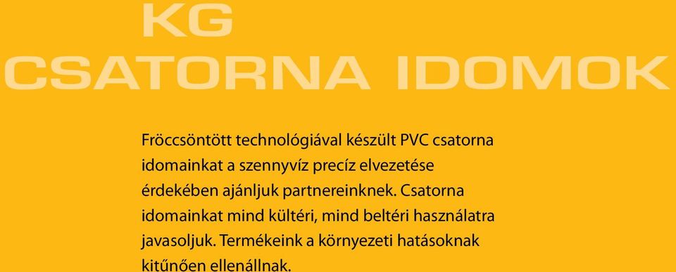 partnereinknek. Csatorna idomainkat mind kültéri, mind beltéri használatra javasoljuk.