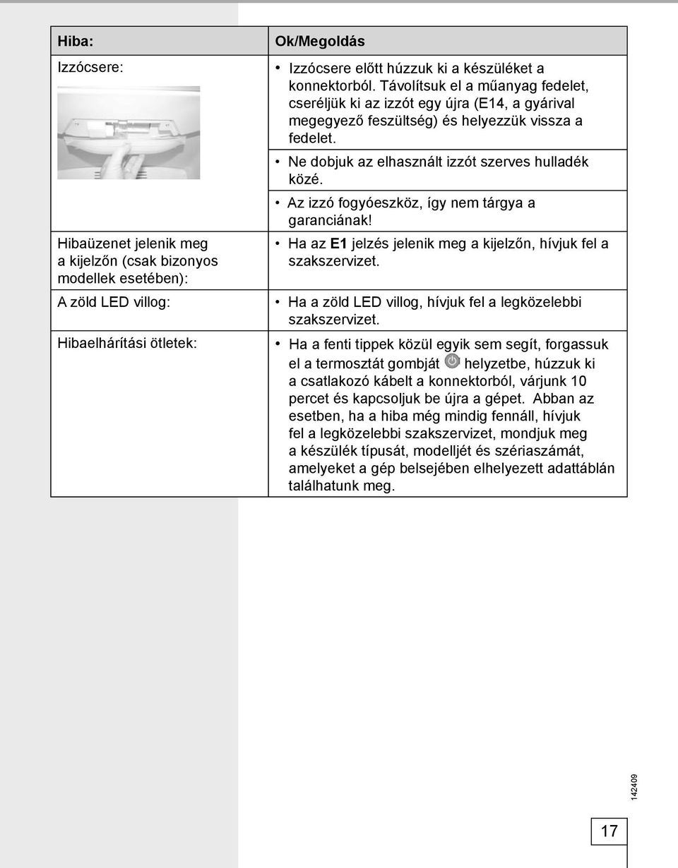 Az izzó fogyóeszköz, így nem tárgya a garanciának! Ha az E1 jelzés jelenik meg a kijelzőn, hívjuk fel a szakszervizet. Ha a zöld LED villog, hívjuk fel a legközelebbi szakszervizet.