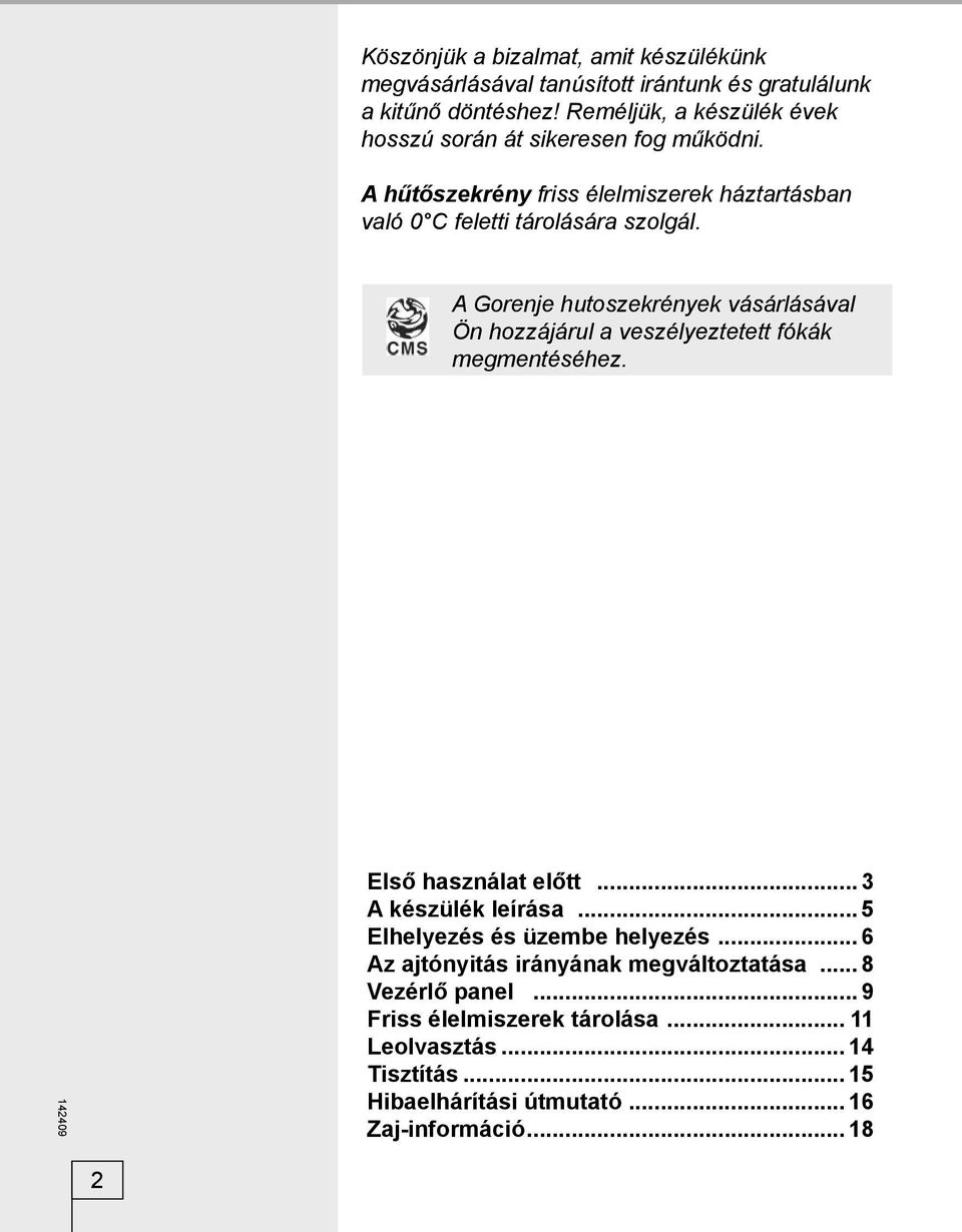 A Gorenje hutoszekrények vásárlásával Ön hozzájárul a veszélyeztetett fókák megmentéséhez. Első használat előtt... 3 A készülék leírása.