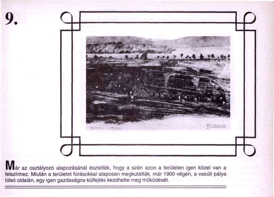 Miután a területet fúrásokkal alaposan megkutatták, már 1900 végén,