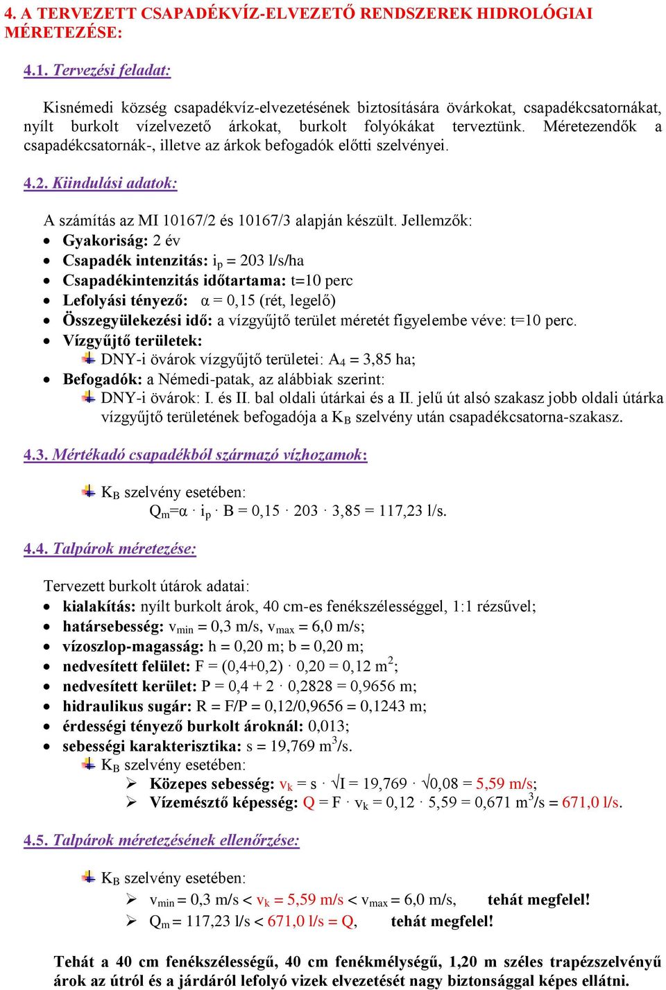 Méretezendők a csapadékcsatornák-, illetve az árkok befogadók előtti szelvényei. 4.2. Kiindulási adatok: A számítás az MI 10167/2 és 10167/3 alapján készült.