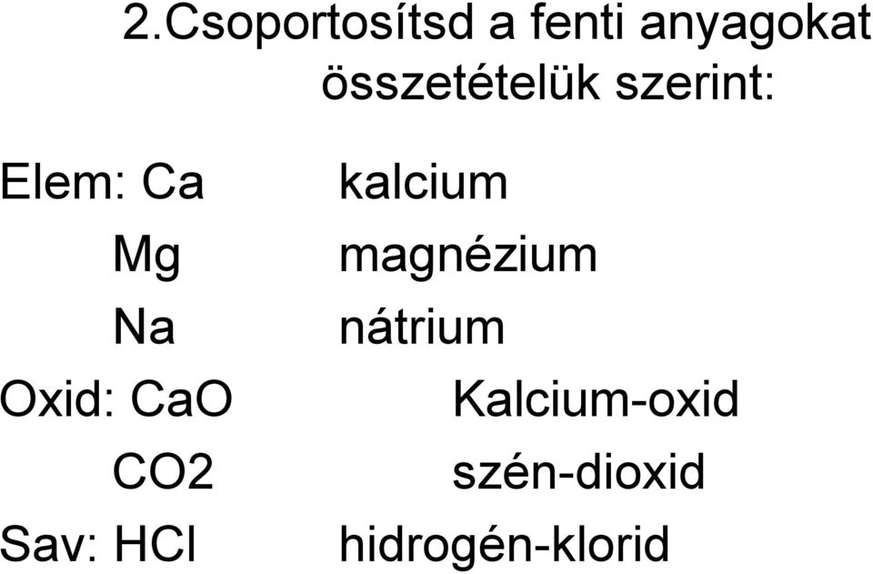 Oxid: CaO CO2 Sav: HCl kalcium