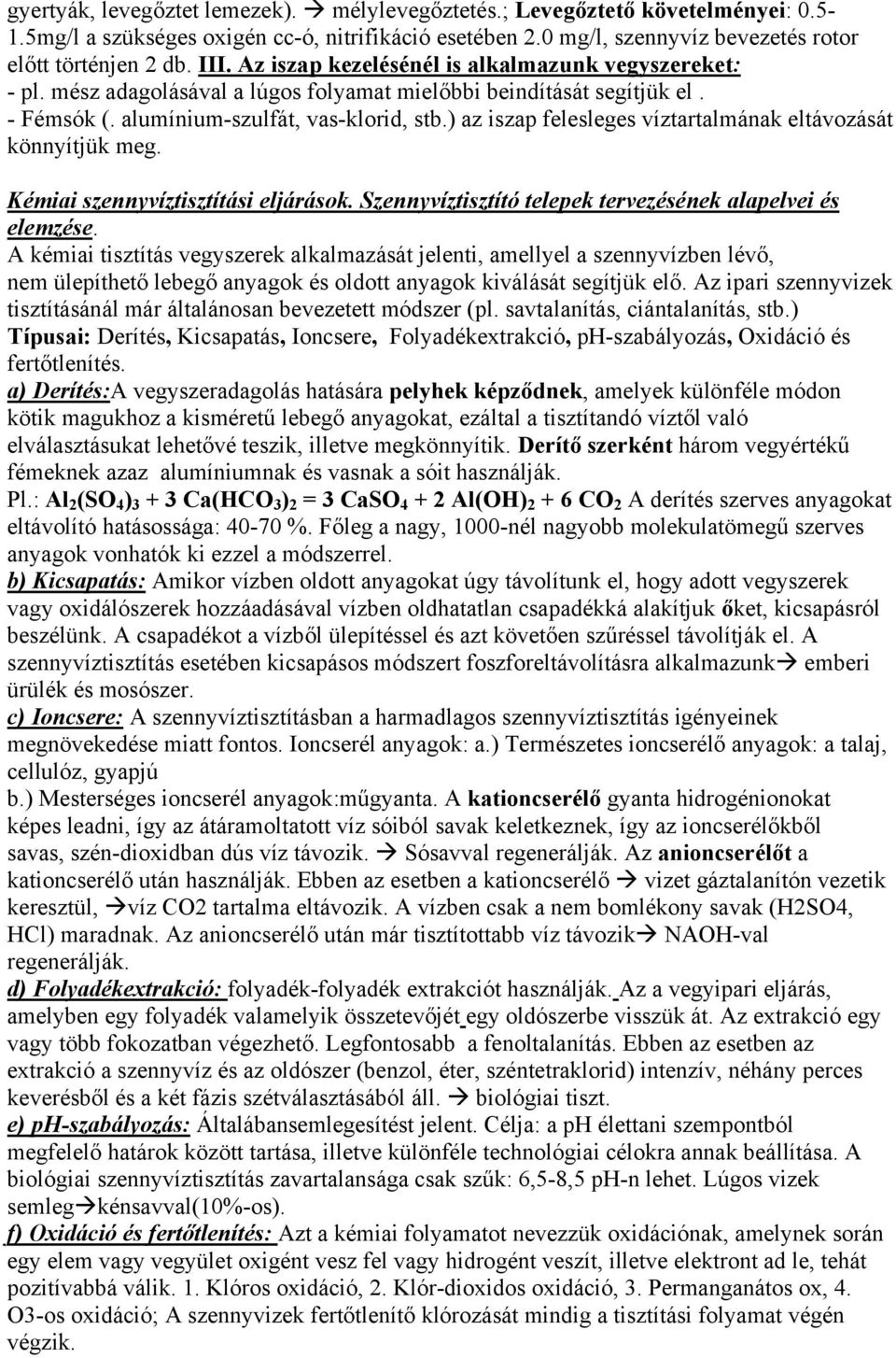 ) az iszap felesleges víztartalmának eltávozását könnyítjük meg. Kémiai szennyvíztisztítási eljárások. Szennyvíztisztító telepek tervezésének alapelvei és elemzése.