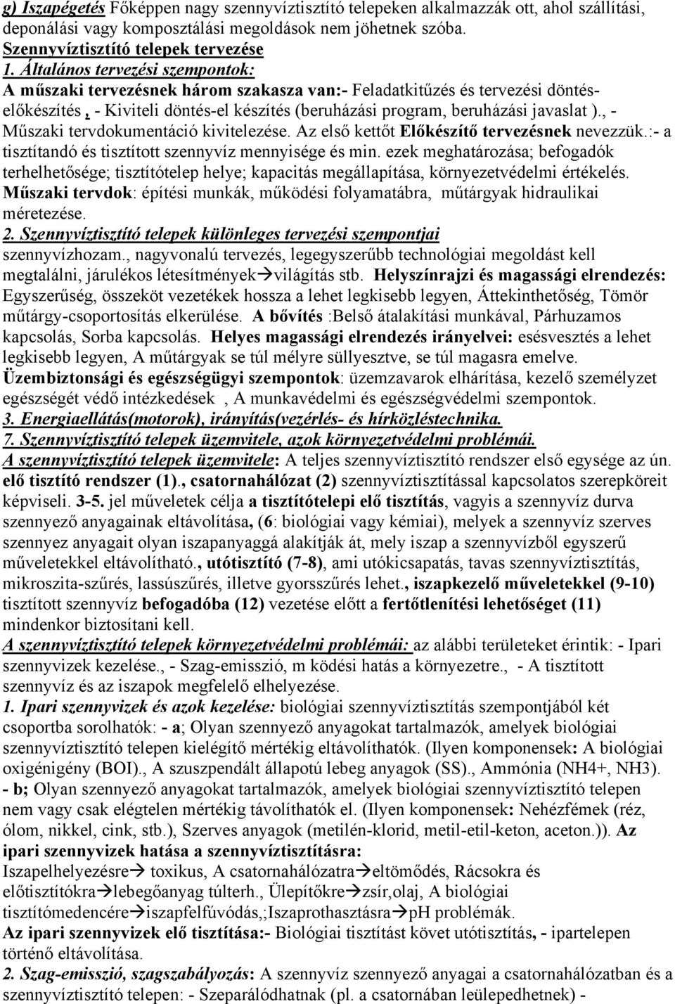 , - Műszaki tervdokumentáció kivitelezése. Az első kettőt Előkészítő tervezésnek nevezzük.:- a tisztítandó és tisztított szennyvíz mennyisége és min.