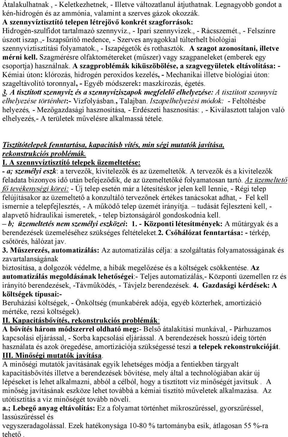 ,- Iszapsűrítő medence, - Szerves anyagokkal túlterhelt biológiai szennyvíztisztítási folyamatok., - Iszapégetők és rothasztók. A szagot azonosítani, illetve mérni kell.