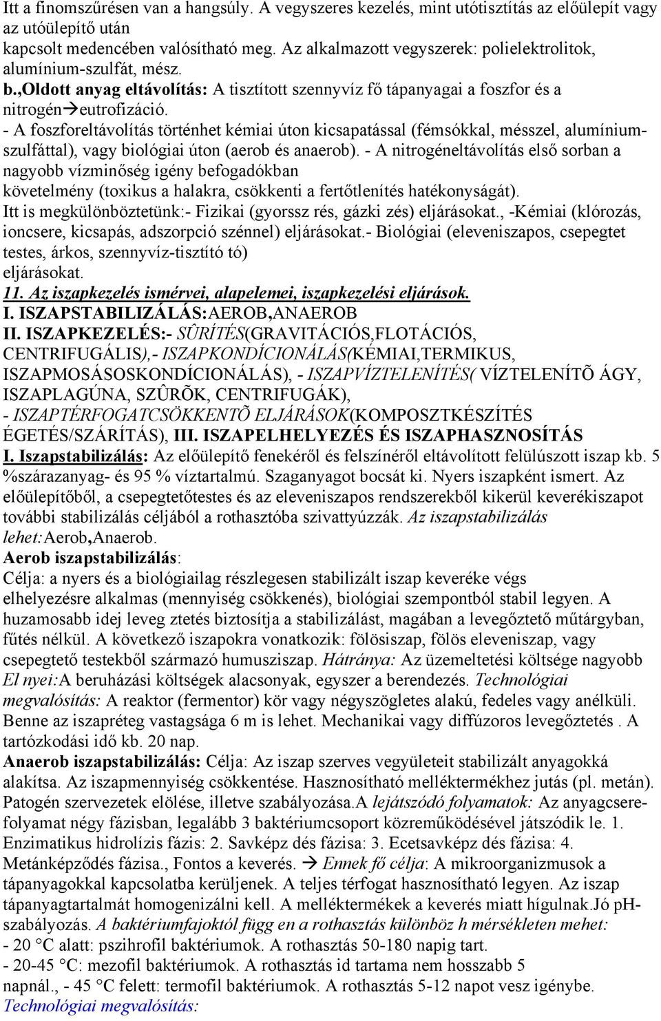 - A foszforeltávolítás történhet kémiai úton kicsapatással (fémsókkal, mésszel, alumíniumszulfáttal), vagy biológiai úton (aerob és anaerob).