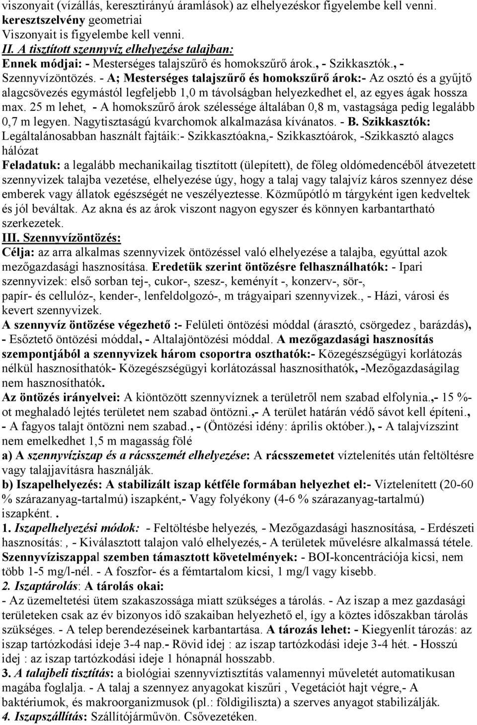 - A; Mesterséges talajszűrő és homokszűrő árok:- Az osztó és a gyűjtő alagcsövezés egymástól legfeljebb 1,0 m távolságban helyezkedhet el, az egyes ágak hossza max.