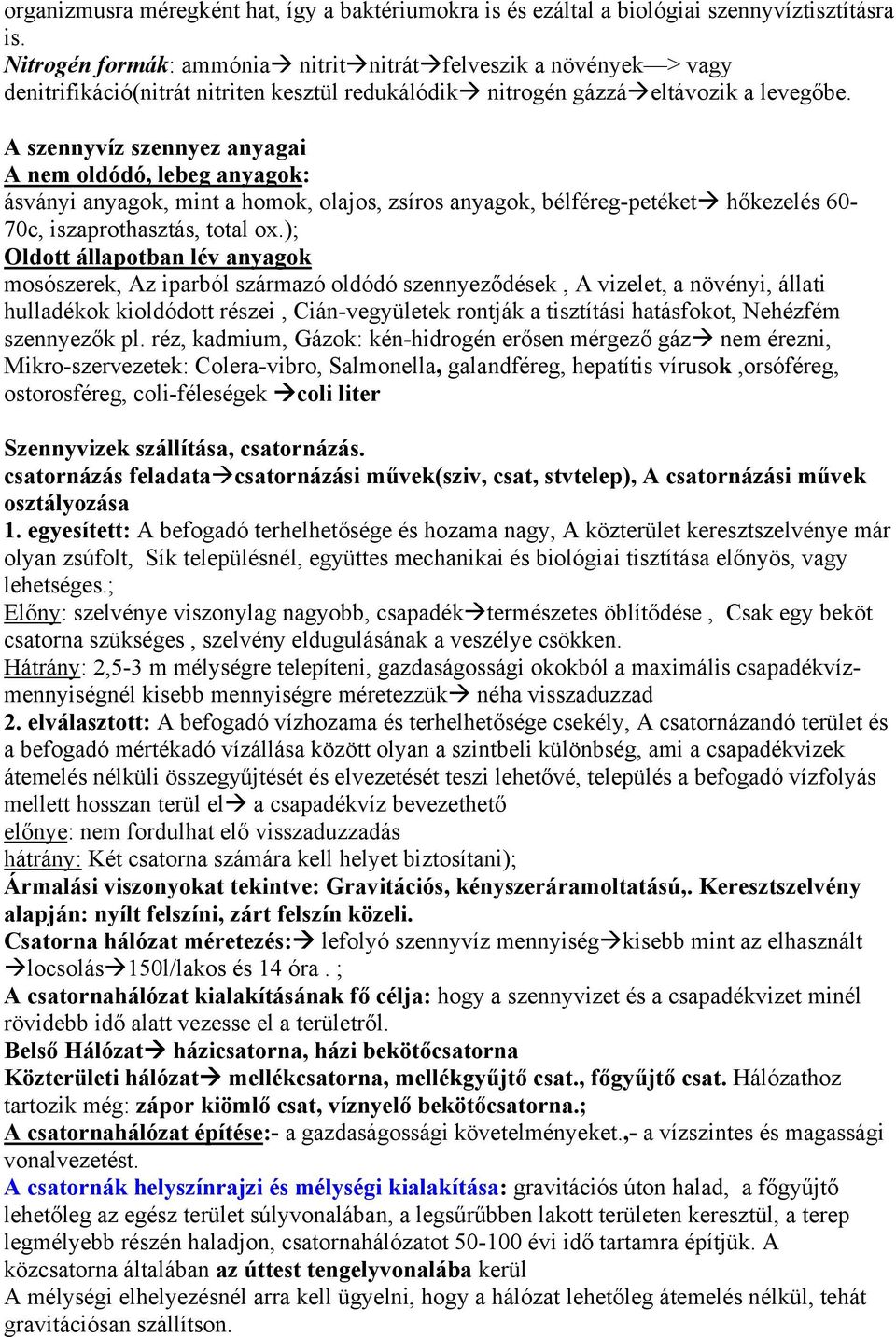 A szennyvíz szennyez anyagai A nem oldódó, lebeg anyagok: ásványi anyagok, mint a homok, olajos, zsíros anyagok, bélféreg-petéket hőkezelés 60-70c, iszaprothasztás, total ox.