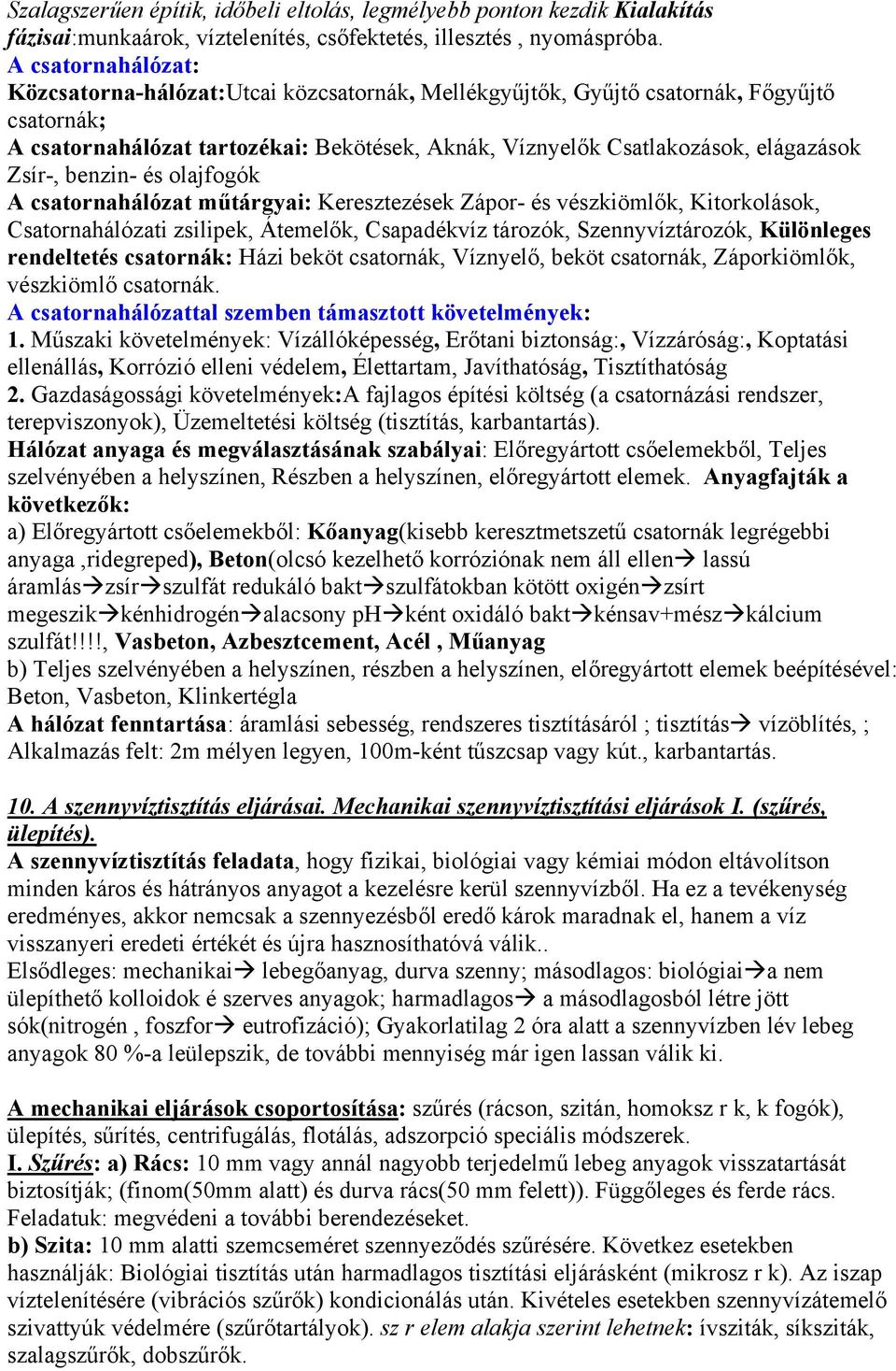 Zsír-, benzin- és olajfogók A csatornahálózat műtárgyai: Keresztezések Zápor- és vészkiömlők, Kitorkolások, Csatornahálózati zsilipek, Átemelők, Csapadékvíz tározók, Szennyvíztározók, Különleges