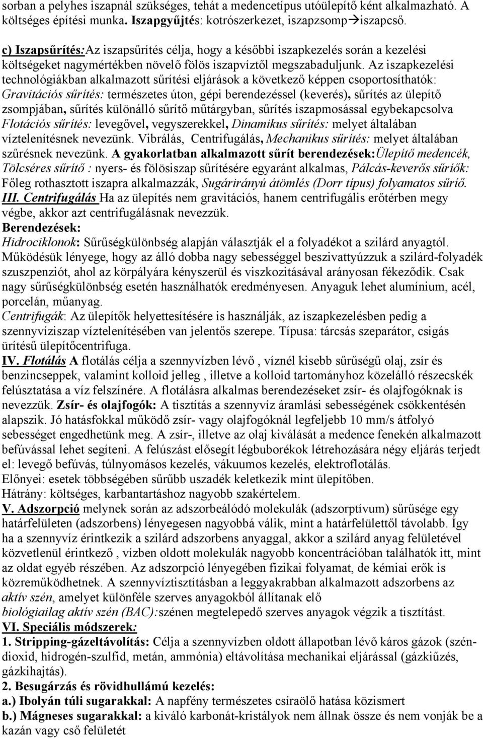 Az iszapkezelési technológiákban alkalmazott sűrítési eljárások a következő képpen csoportosíthatók: Gravitációs sűrítés: természetes úton, gépi berendezéssel (keverés), sűrítés az ülepítő