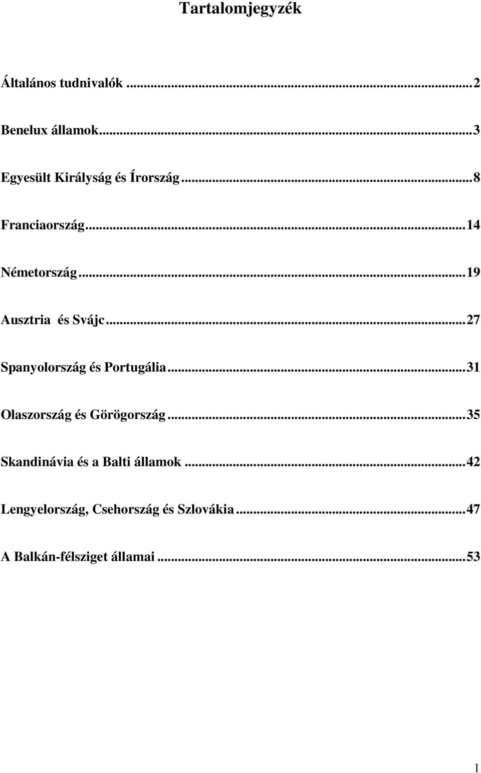 ..19 Ausztria és Svájc...27 Spanyolország és Portugália.