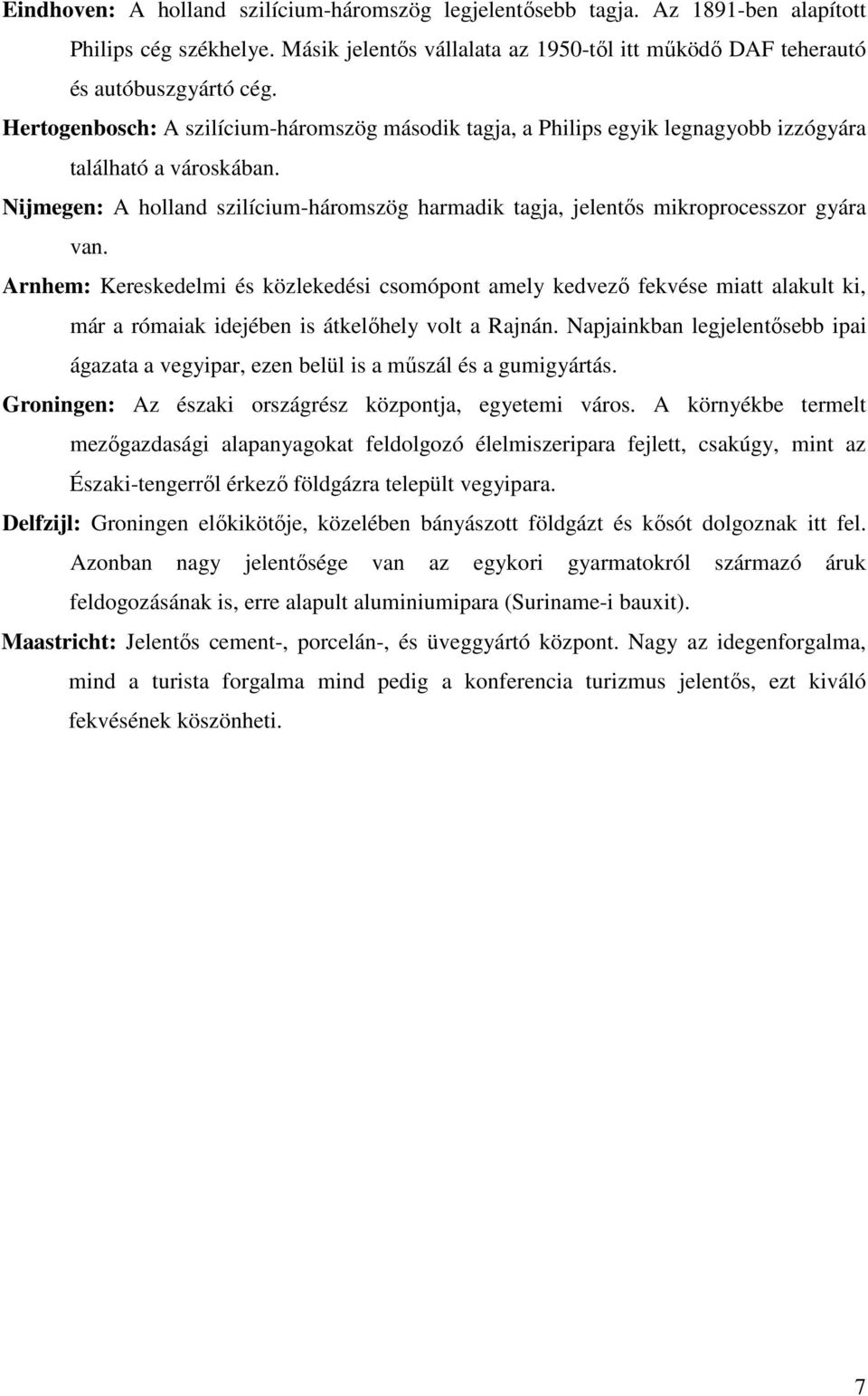 Nijmegen: A holland szilícium-háromszög harmadik tagja, jelentıs mikroprocesszor gyára van.