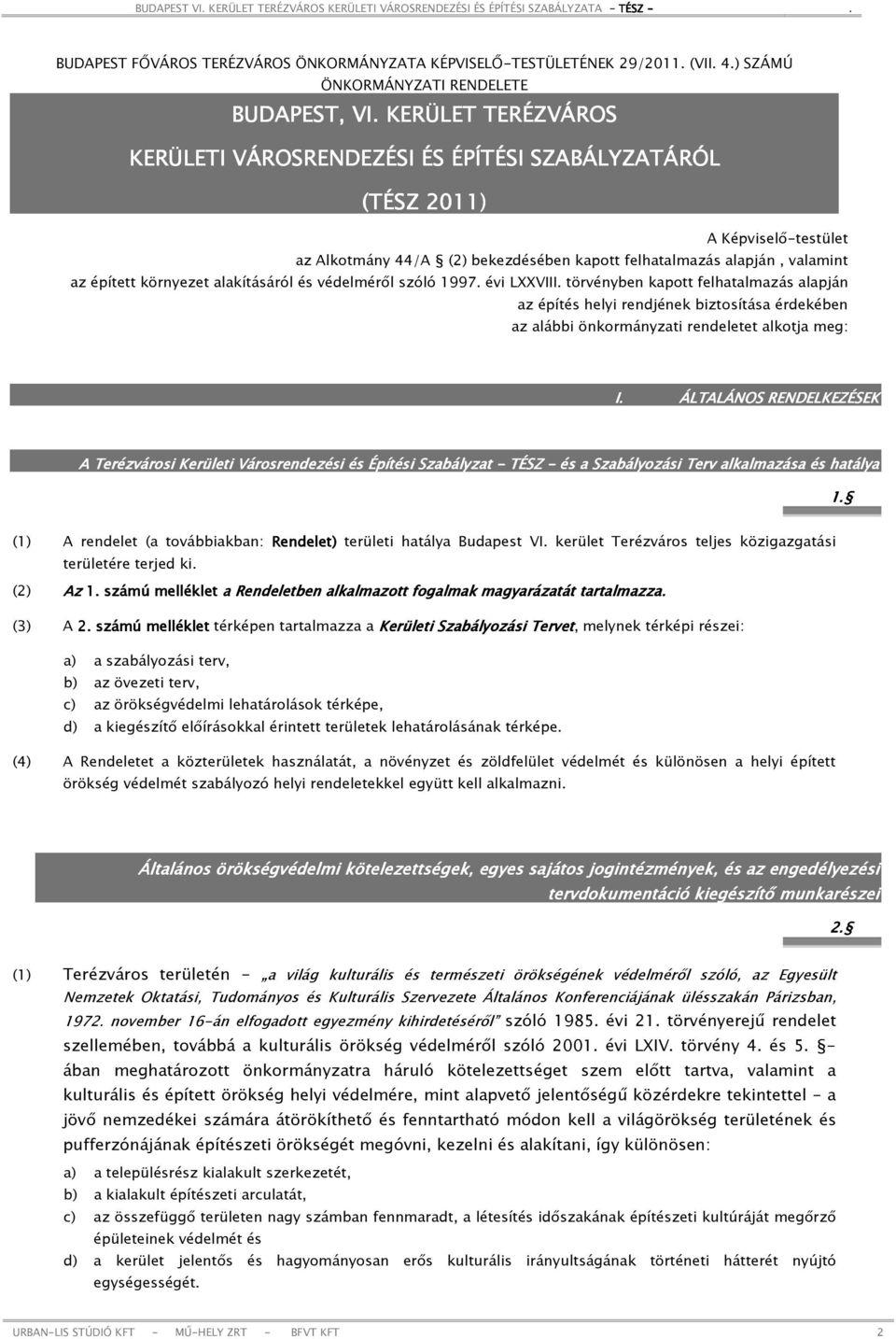 alakításáról és védelméről szóló 1997. évi LXXVIII. törvényben kapott felhatalmazás alapján az építés helyi rendjének biztosítása érdekében az alábbi önkormányzati rendeletet alkotja meg: I.