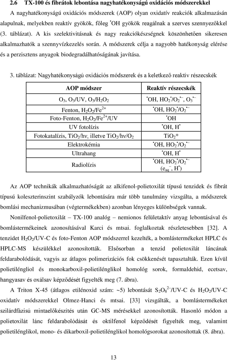 A módszerek célja a nagyobb hatékonyság elérése és a perzisztens anyagok biodegradálhatóságának javítása. 3.