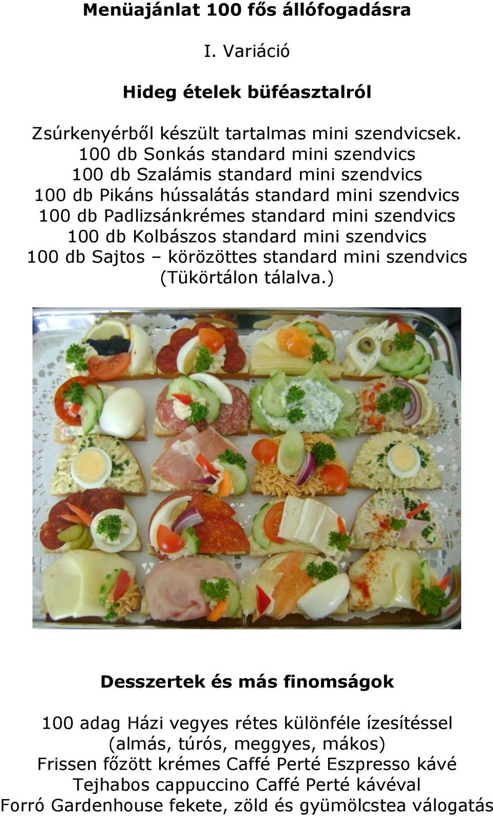 szendvics 100 db Kolbászos standard mini szendvics 100 db Sajtos körözöttes standard mini szendvics (Tükörtálon tálalva.