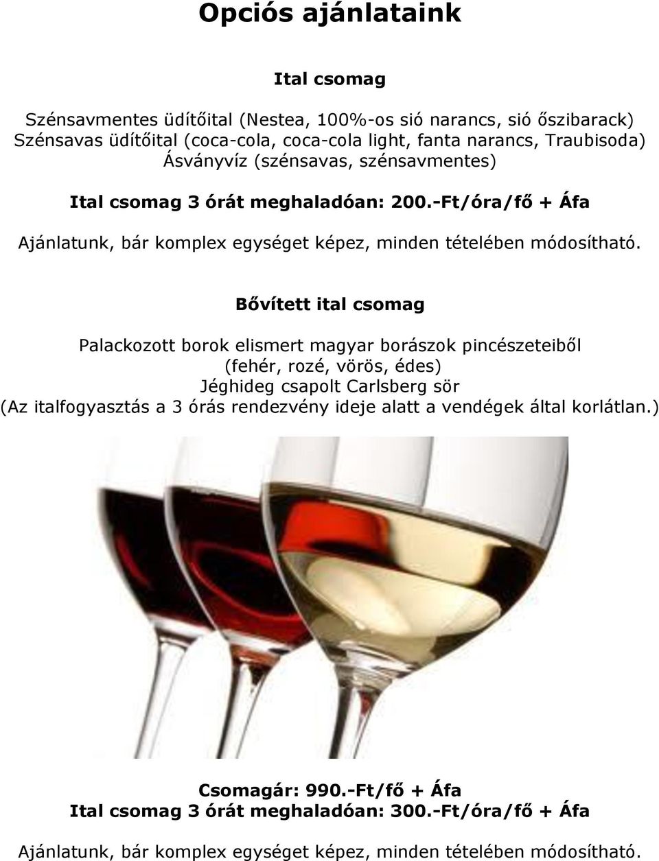 -Ft/óra/fő + Áfa Bővített ital csomag Palackozott borok elismert magyar borászok pincészeteiből (fehér, rozé, vörös, édes) Jéghideg csapolt