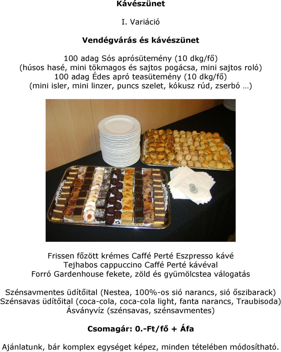 apró teasütemény (10 dkg/fő) (mini isler, mini linzer, puncs szelet, kókusz rúd, zserbó ) Frissen főzött krémes Caffé Perté Eszpresso kávé Tejhabos