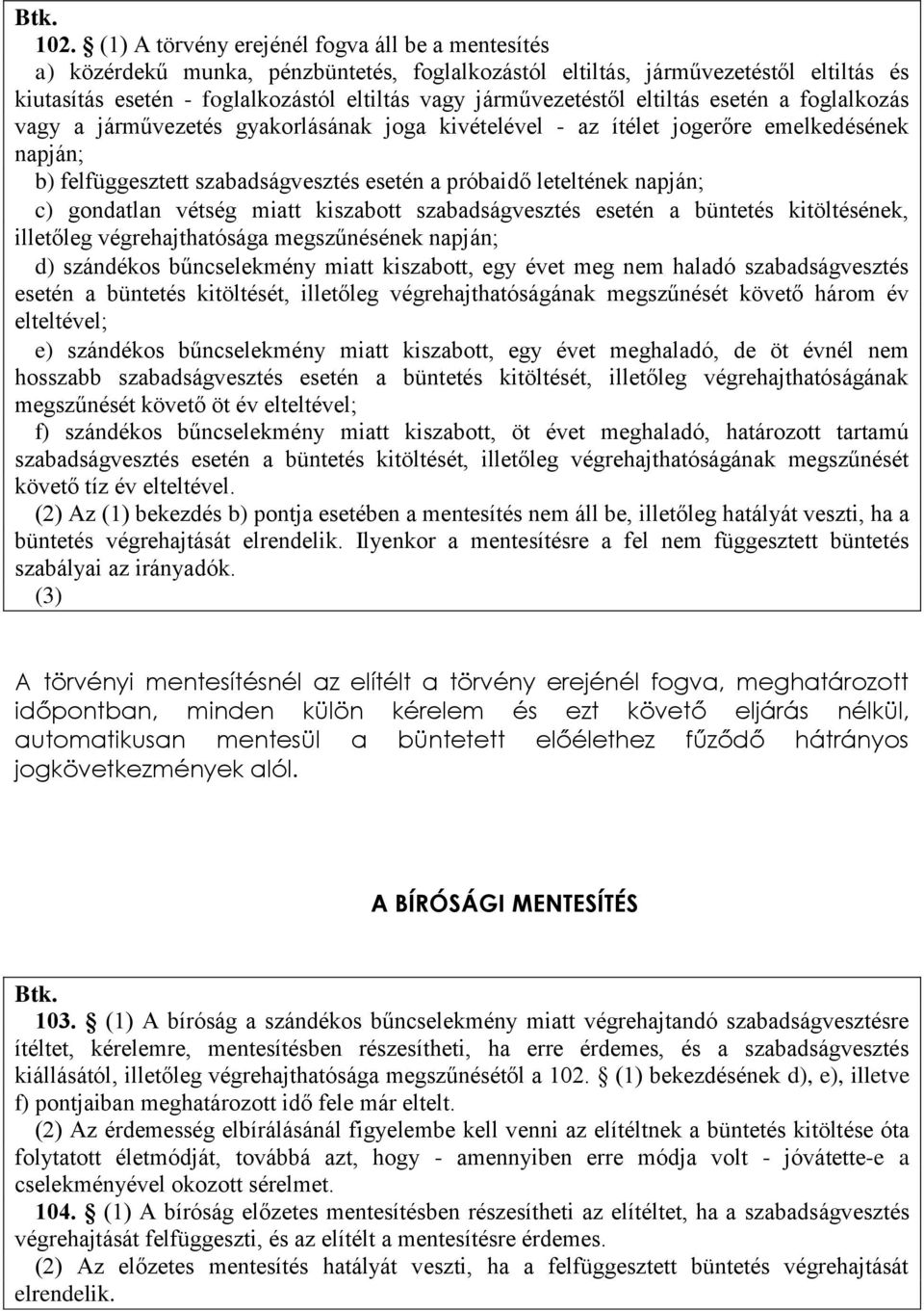 gondatlan vétség miatt kiszabott esetén a büntetés kitöltésének, illetőleg a megszűnésének napján; d) miatt kiszabott, egy évet meg nem haladó esetén a büntetés kitöltését, illetőleg ának megszűnését