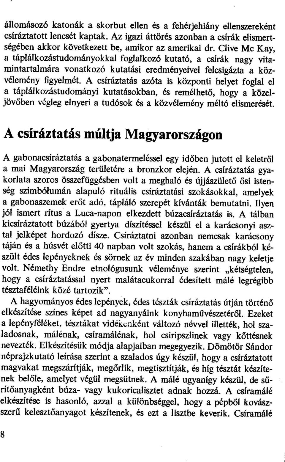 foglal ej a táplálkozástudományi kutatásokban, és remélhető, hogy a közejjövőben végleg elnyeri a tudósok és a közvélemény méltó e1ismerését.