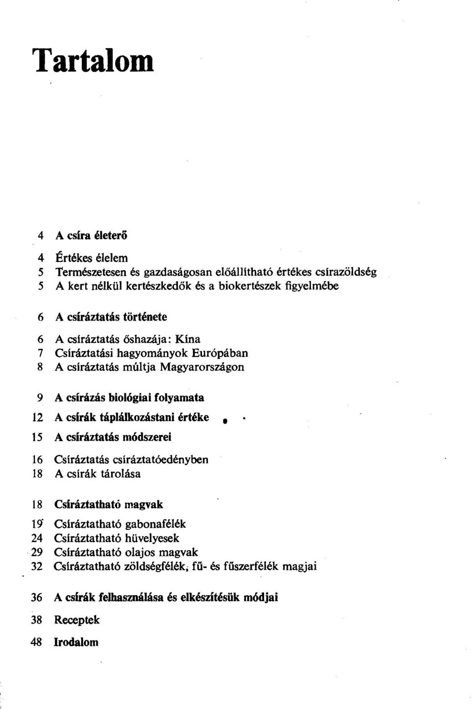 táplálkozástani értéke 15 A csíráztatás módszerei 16 Csíráztatás csíráztatóedényben 18 A csírák tárolása 18 Csiráztatható magvak 19" Csiráztatható gabonafélék 24