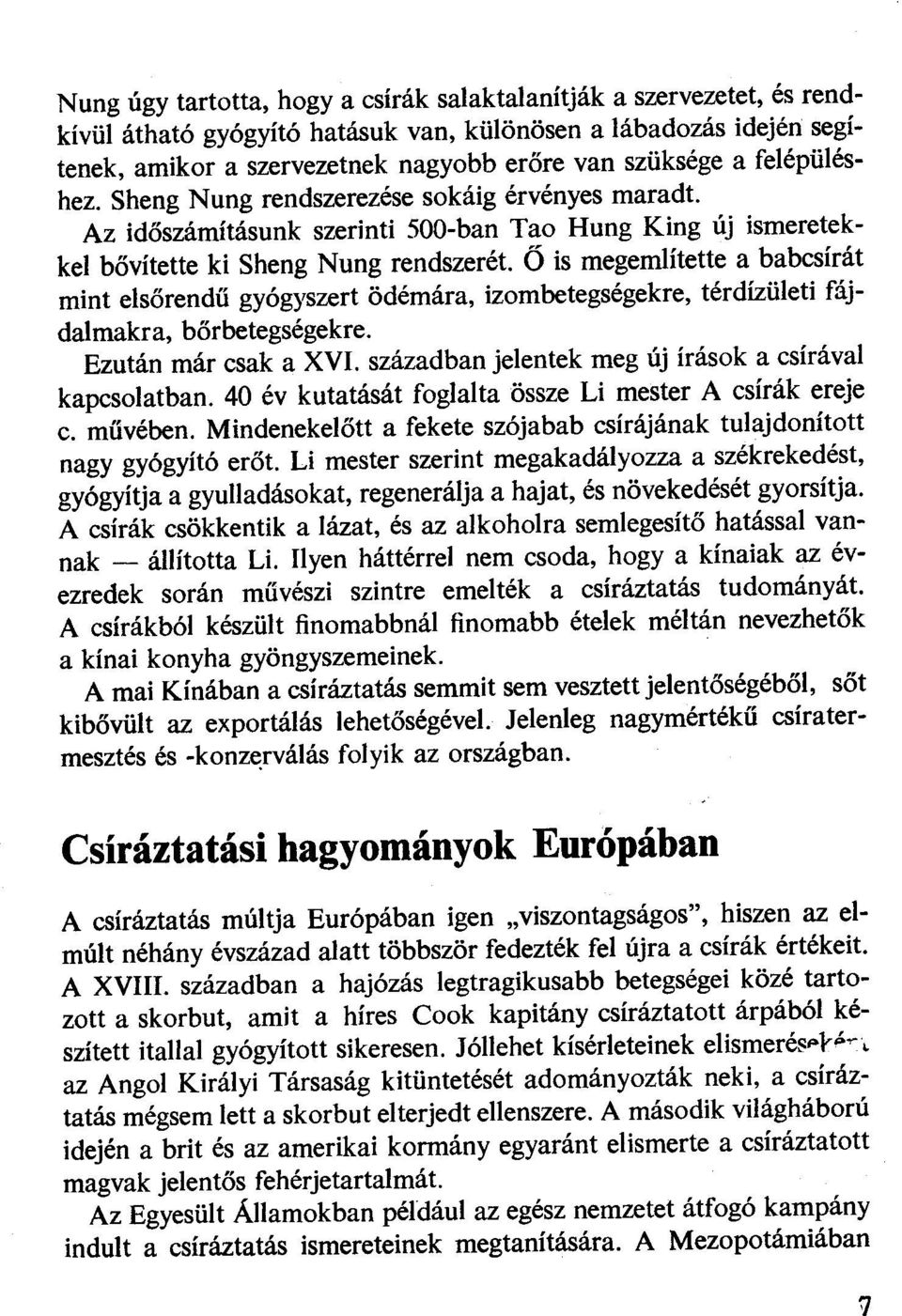 Ő is megemlítette a babcsírát mint elsőrendű gyógyszert ödémára, izombetegségekre, térdízületi fájdalmakra, bőrbetegségekre. Ezután már csak a XVI.