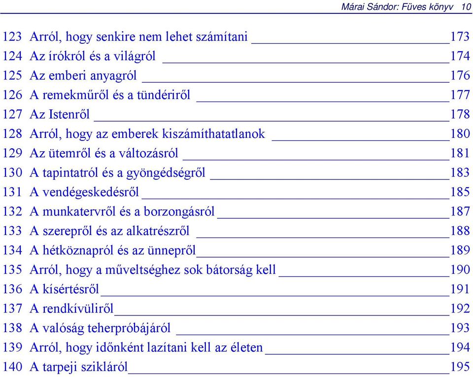 vendégeskedésről 185 132 A munkatervről és a borzongásról 187 133 A szerepről és az alkatrészről 188 134 A hétköznapról és az ünnepről 189 135 Arról, hogy a műveltséghez