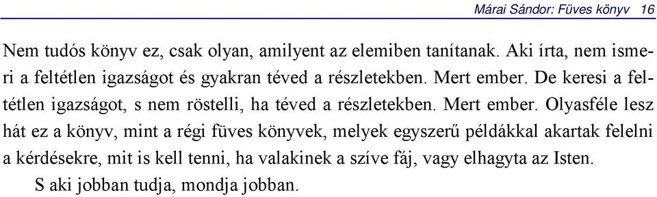 De keresi a feltétlen igazságot, s nem röstelli, ha téved a részletekben. Mert ember.