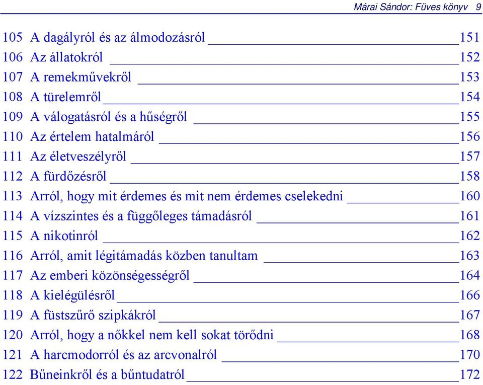 vízszintes és a függőleges támadásról 161 115 A nikotinról 162 116 Arról, amit légitámadás közben tanultam 163 117 Az emberi közönségességről 164 118 A