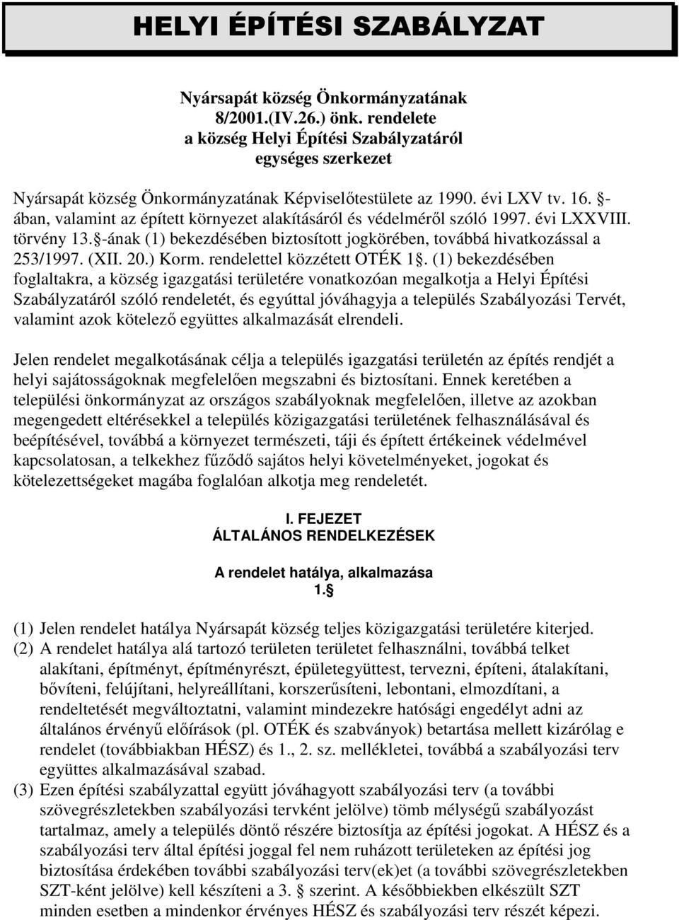 - ában, valamint az épített környezet alakításáról és védelmérıl szóló 1997. évi LXXVIII. törvény 13. -ának (1) bekezdésében biztosított jogkörében, továbbá hivatkozással a 253/1997. (XII. 20.) Korm.