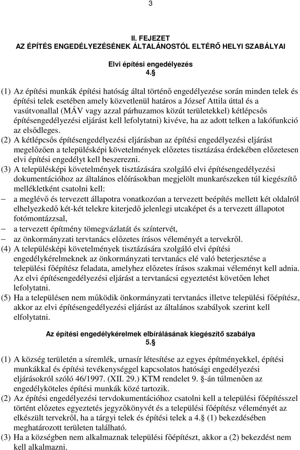 párhuzamos közút területekkel) kétlépcsıs építésengedélyezési eljárást kell lefolytatni) kivéve, ha az adott telken a lakófunkció az elsıdleges.