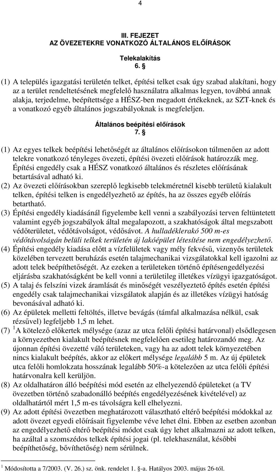 beépítettsége a HÉSZ-ben megadott értékeknek, az SZT-knek és a vonatkozó egyéb általános jogszabályoknak is megfeleljen. Általános beépítési elıírások 7.