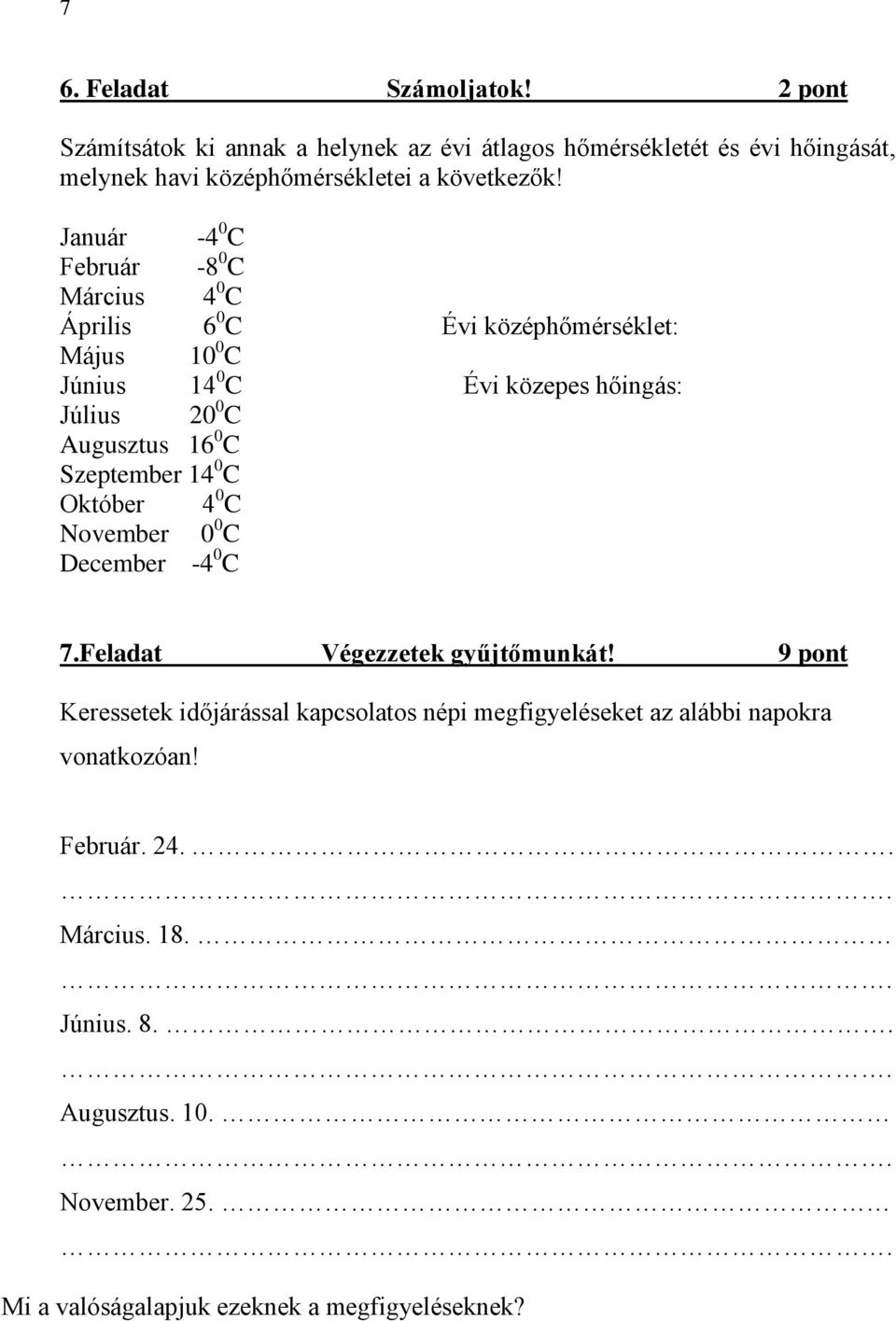 C Szeptember 14 0 C Október 4 0 C November 0 0 C December -4 0 C 7.Feladat Végezzetek gyűjtőmunkát!