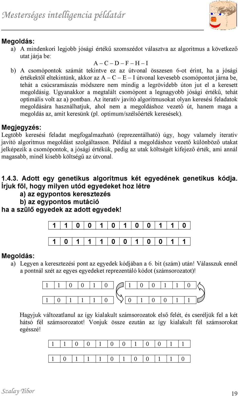 Ugyanakkor a megtalált csomópont a legnagyobb jósági értékű, tehát optimális volt az a) pontban.