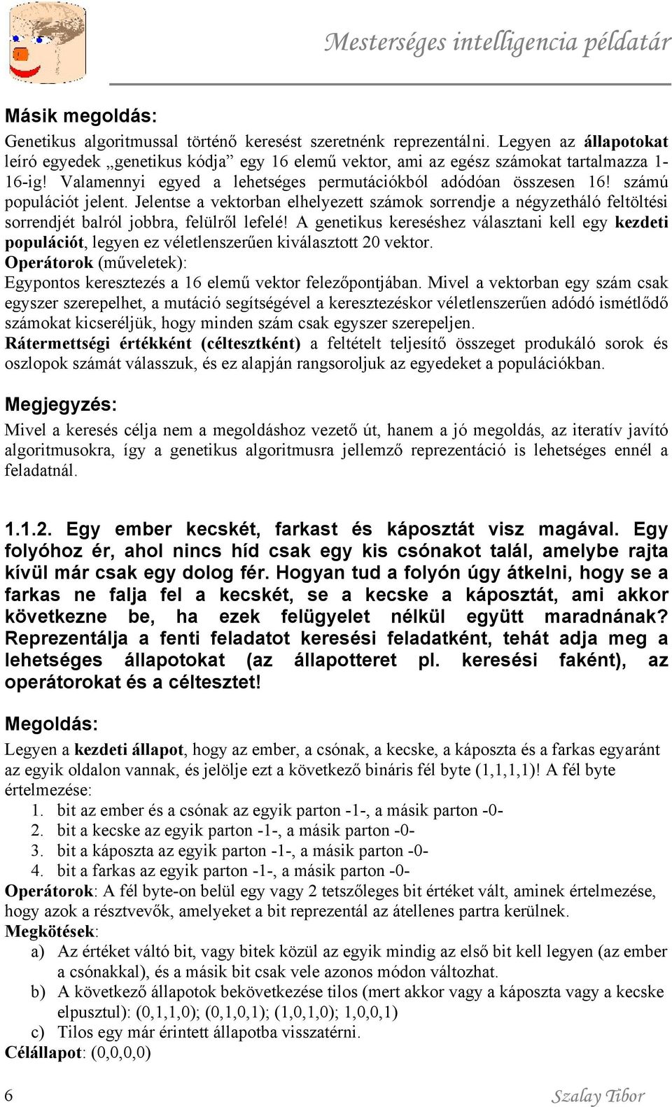 Jelentse a vektorban elhelyezett számok sorrendje a négyzetháló feltöltési sorrendjét balról jobbra, felülről lefelé!