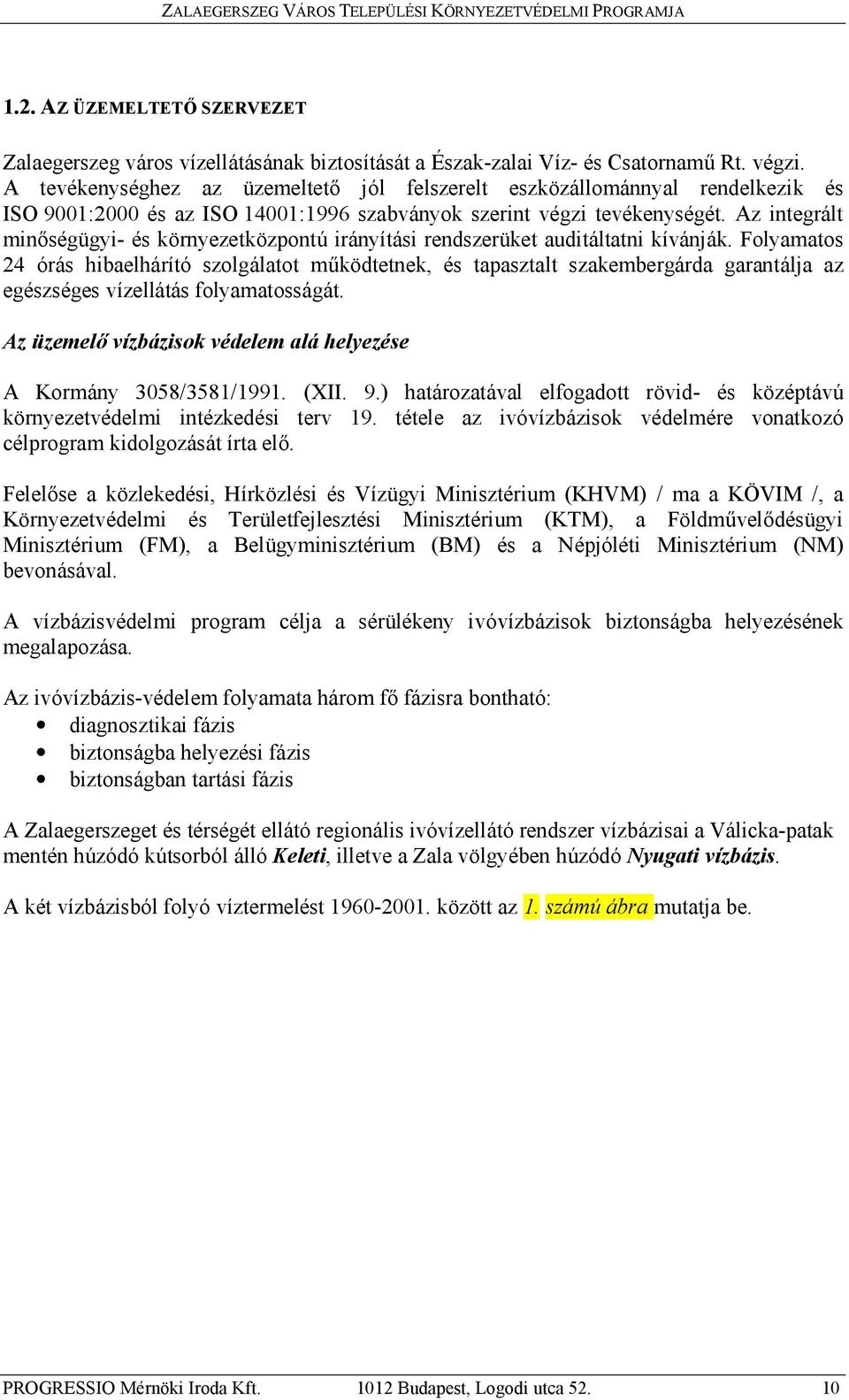 Az integrált minőségügyi- és környezetközpontú irányítási rendszerüket auditáltatni kívánják.