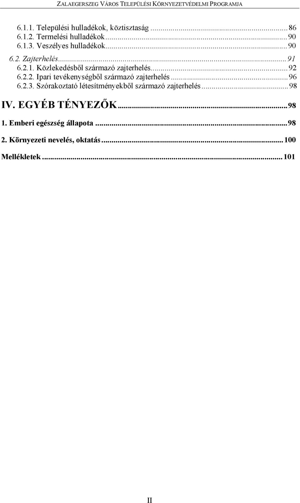 ..96 6.2.3. Szórakoztató létesítményekből származó zajterhelés...98 IV. EGYÉB TÉNYEZŐK...98 1.