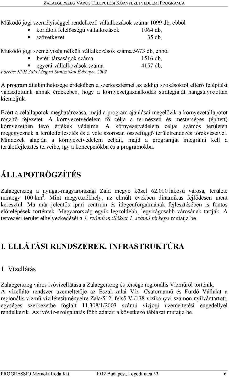 szokásoktól eltérő felépítést választottunk annak érdekében, hogy a környezetgazdálkodás stratégiáját hangsúlyozottan kiemeljük.