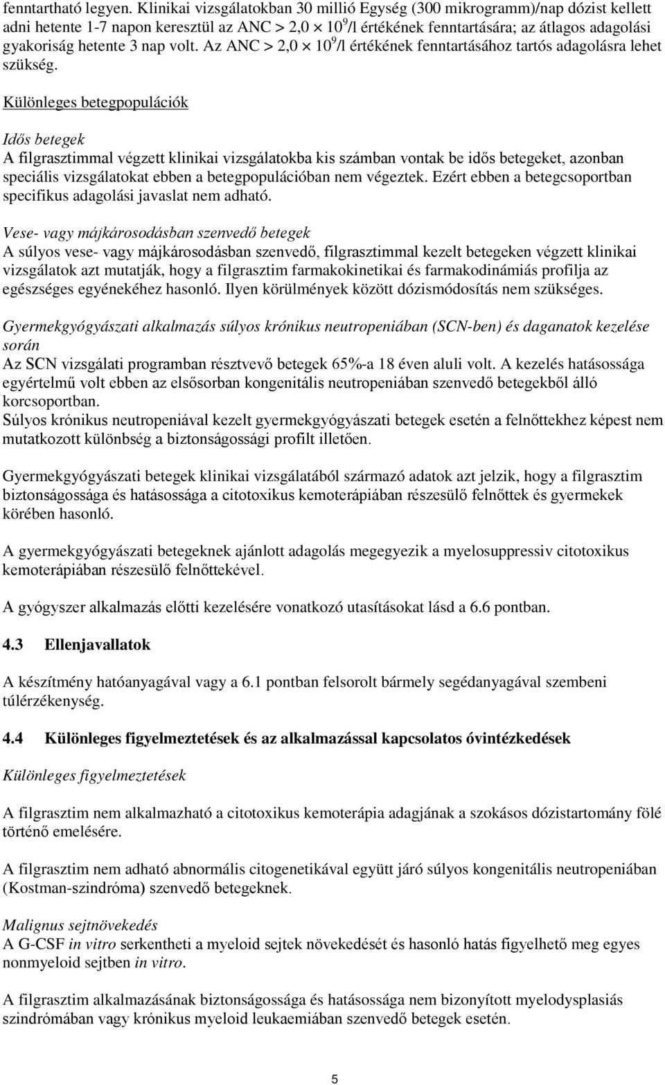 nap volt. Az ANC > 2,0 10 9 /l értékének fenntartásához tartós adagolásra lehet szükség.