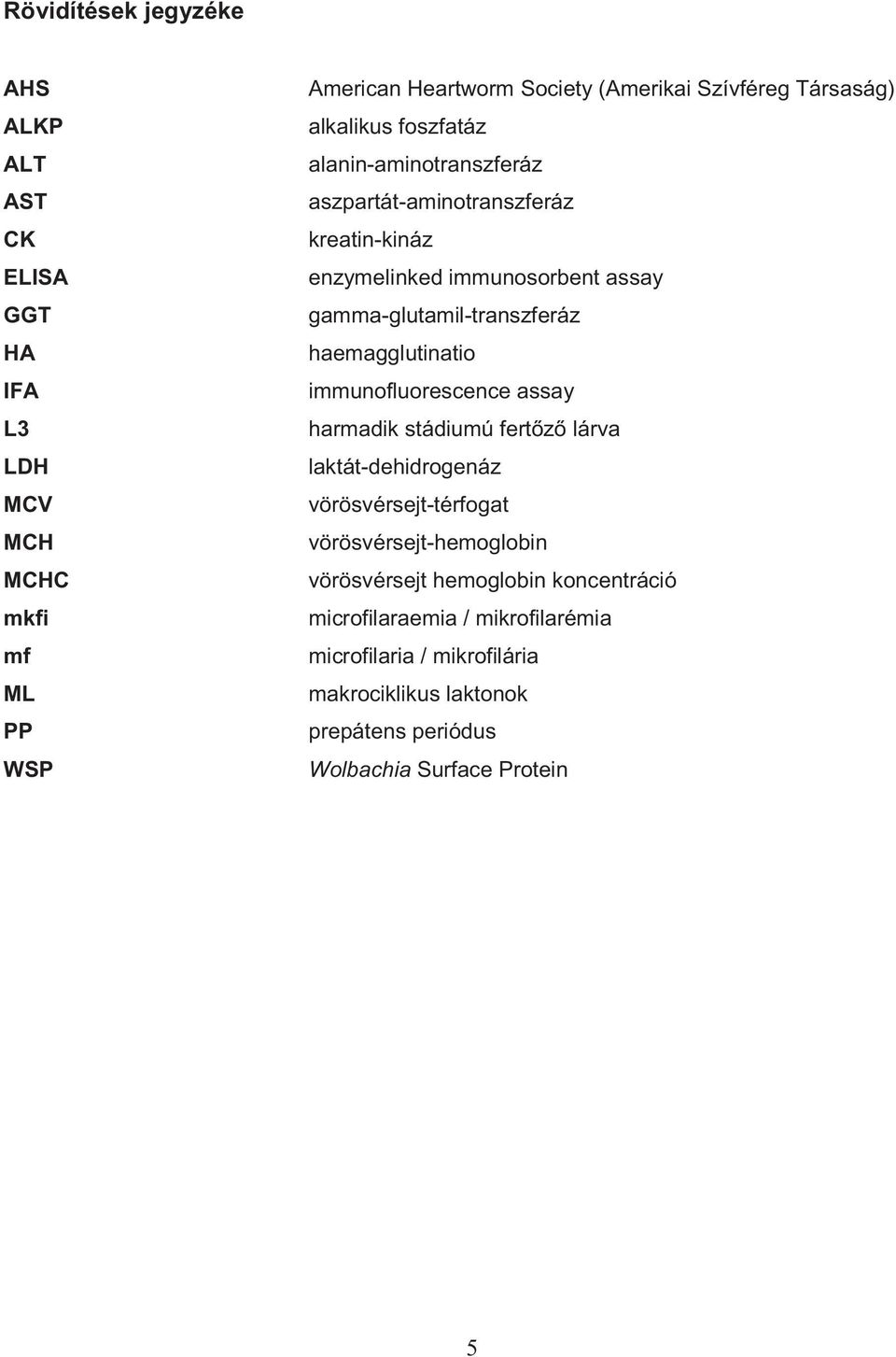 gamma-glutamil-transzferáz haemagglutinatio immunofluorescence assay harmadik stádiumú fert z lárva laktát-dehidrogenáz vörösvérsejt-térfogat