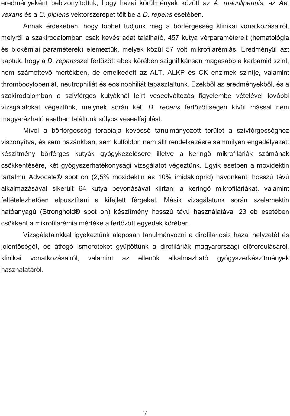 elemeztük, melyek közül 57 volt mikrofilarémiás. Eredményül azt kaptuk, hogy a D.