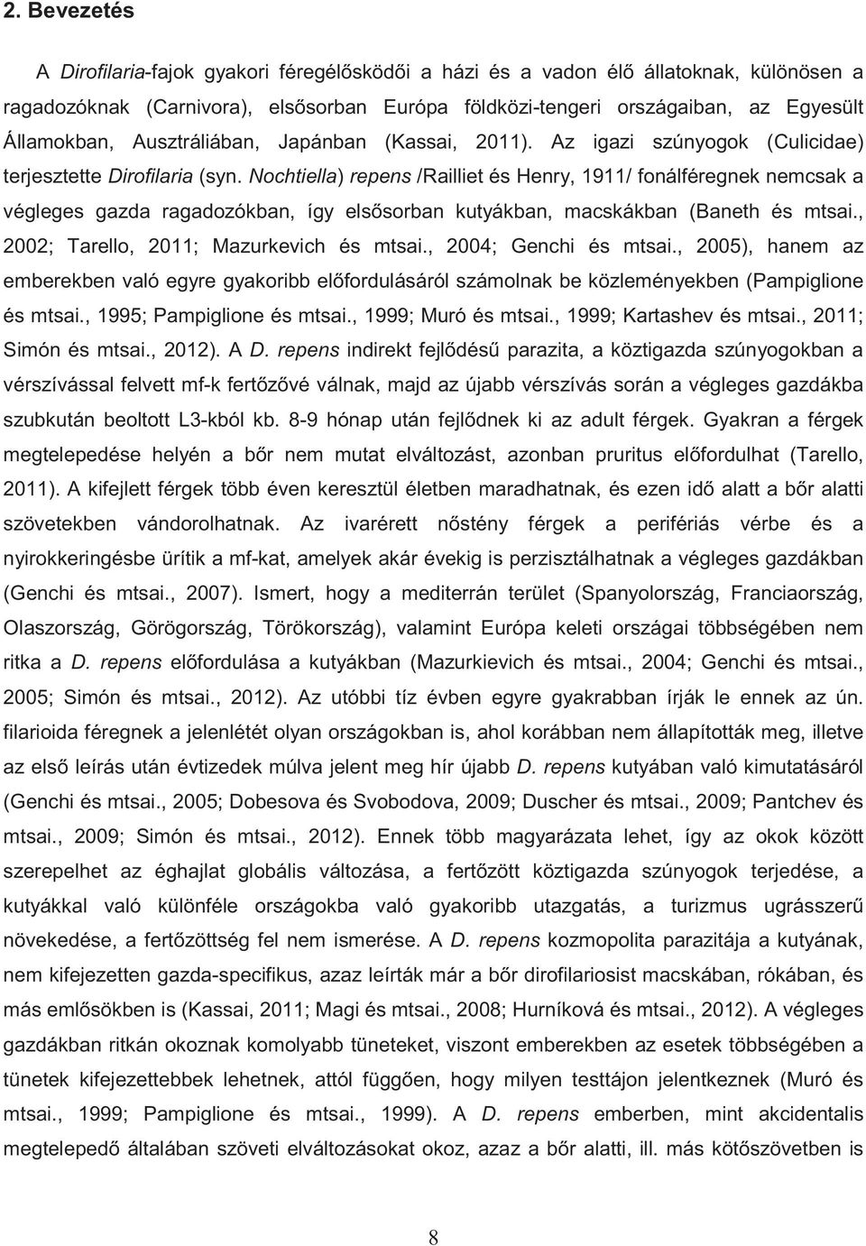 Nochtiella) repens /Railliet és Henry, 1911/ fonálféregnek nemcsak a végleges gazda ragadozókban, így els sorban kutyákban, macskákban (Baneth és mtsai., 2002; Tarello, 2011; Mazurkevich és mtsai.