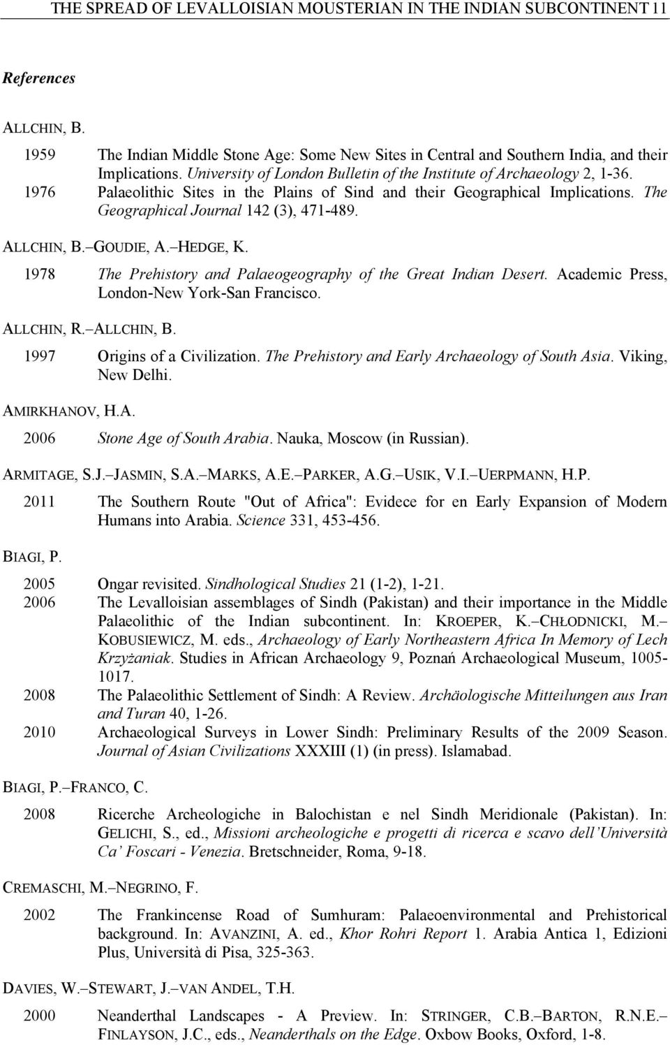 ALLCHIN, B. GOUDIE, A. HEDGE, K. 1978 The Prehistory and Palaeogeography of the Great Indian Desert. Academic Press, London-New York-San Francisco. ALLCHIN, R. ALLCHIN, B.