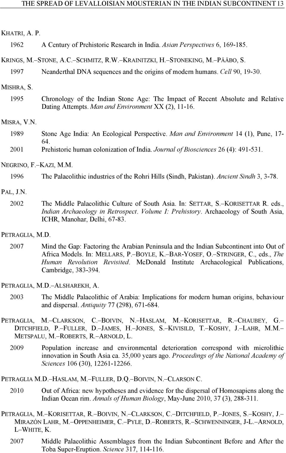 1995 Chronology of the Indian Stone Age: The Impact of Recent Absolute and Relative Dating Attempts. Man and Environment XX (2), 11-16. MISRA, V.N. 1989 Stone Age India: An Ecological Perspective.
