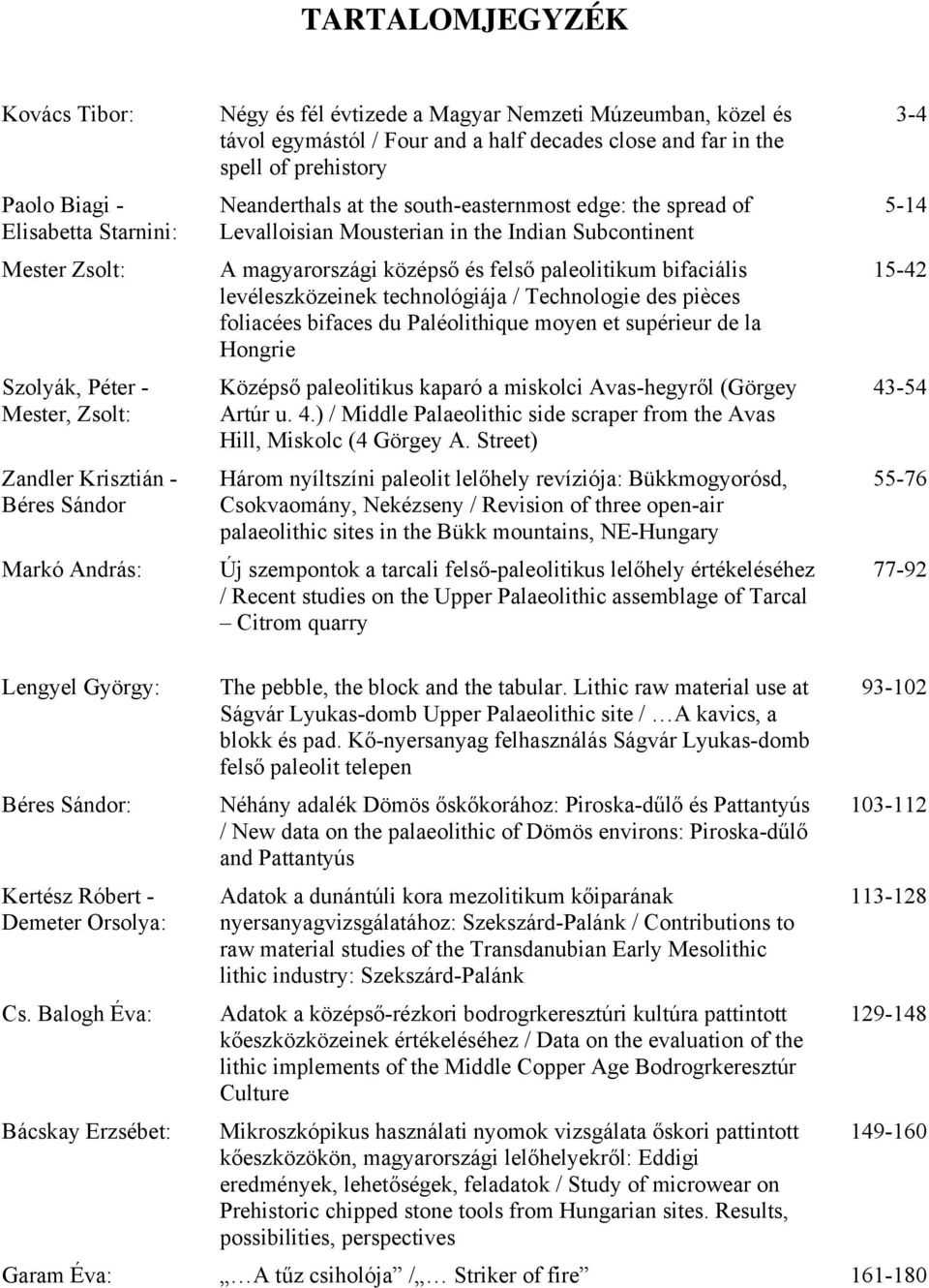 Subcontinent A magyarországi középső és felső paleolitikum bifaciális levéleszközeinek technológiája / Technologie des pièces foliacées bifaces du Paléolithique moyen et supérieur de la Hongrie