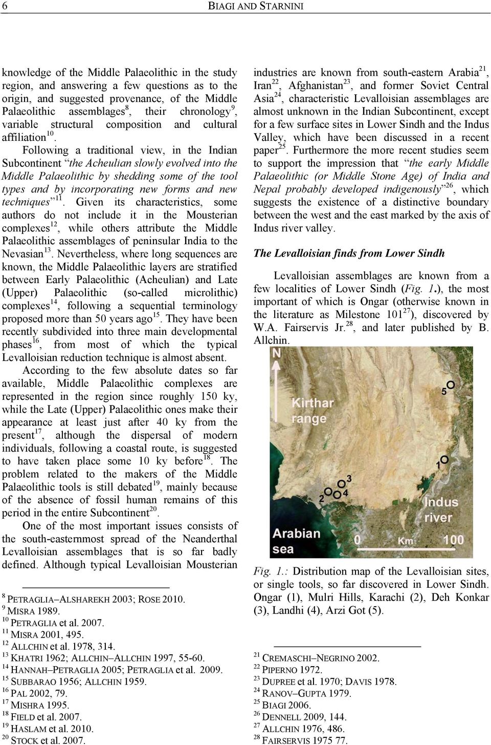 Following a traditional view, in the Indian Subcontinent the Acheulian slowly evolved into the Middle Palaeolithic by shedding some of the tool types and by incorporating new forms and new techniques