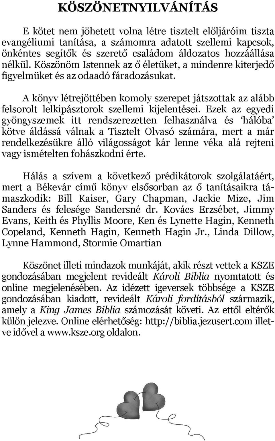 A könyv létrejöttében komoly szerepet játszottak az alább felsorolt lelkipásztorok szellemi kijelentései.