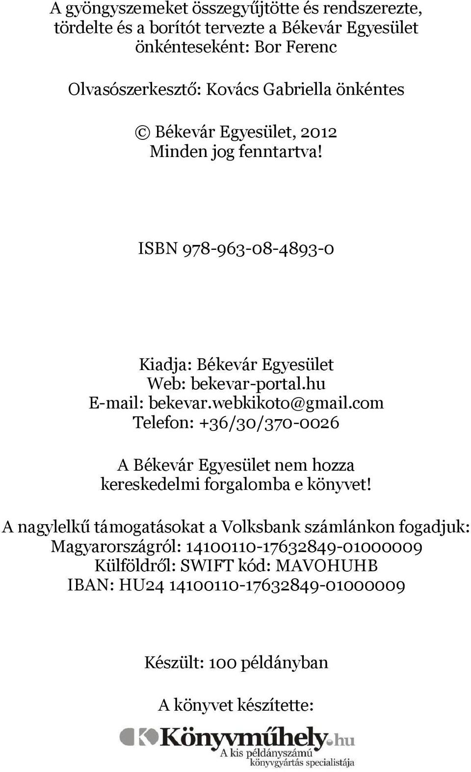 webkikoto@gmail.com Telefon: +36/30/370-0026 A Békevár Egyesület nem hozza kereskedelmi forgalomba e könyvet!