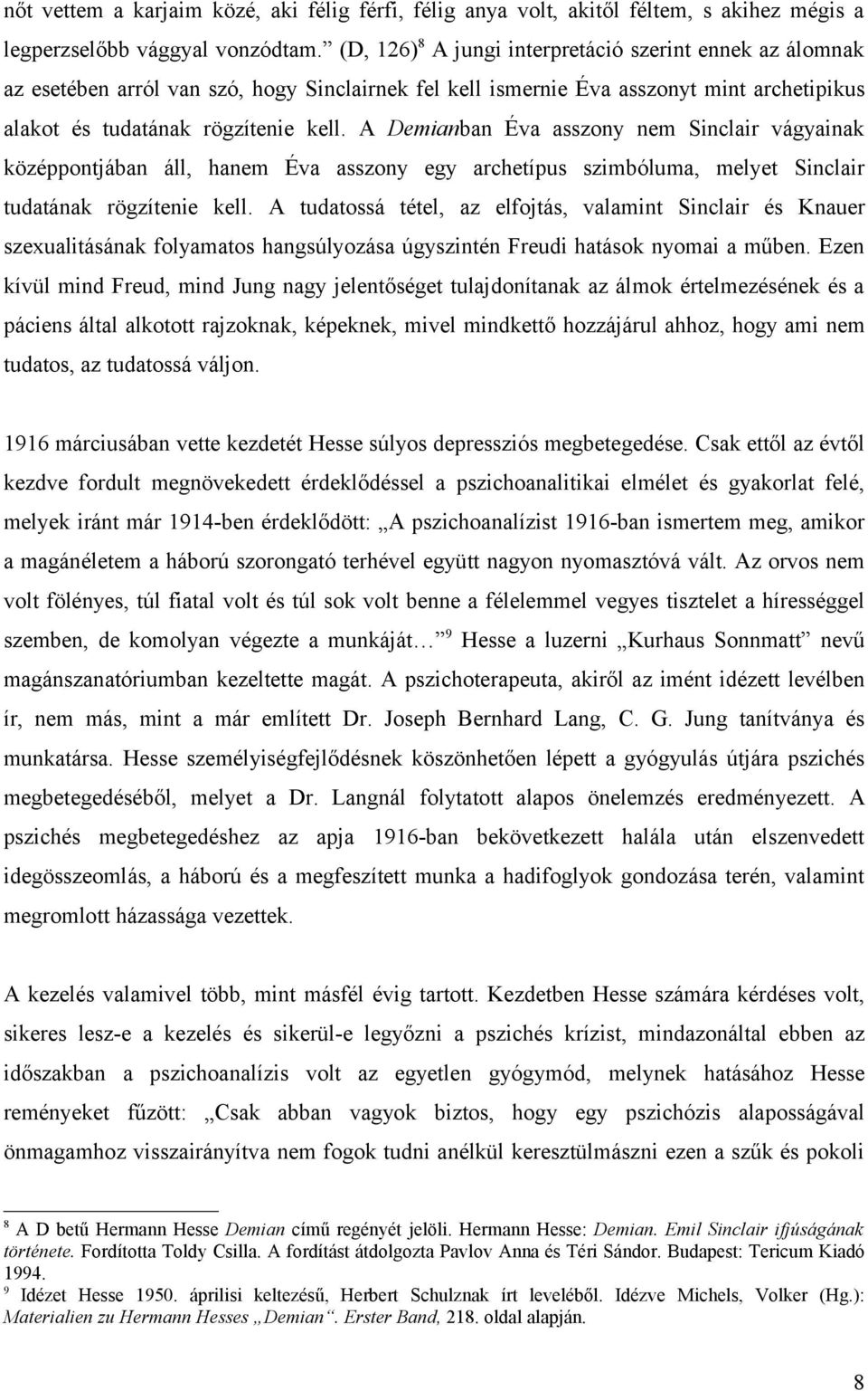 A Demianban Éva asszony nem Sinclair vágyainak középpontjában áll, hanem Éva asszony egy archetípus szimbóluma, melyet Sinclair tudatának rögzítenie kell.