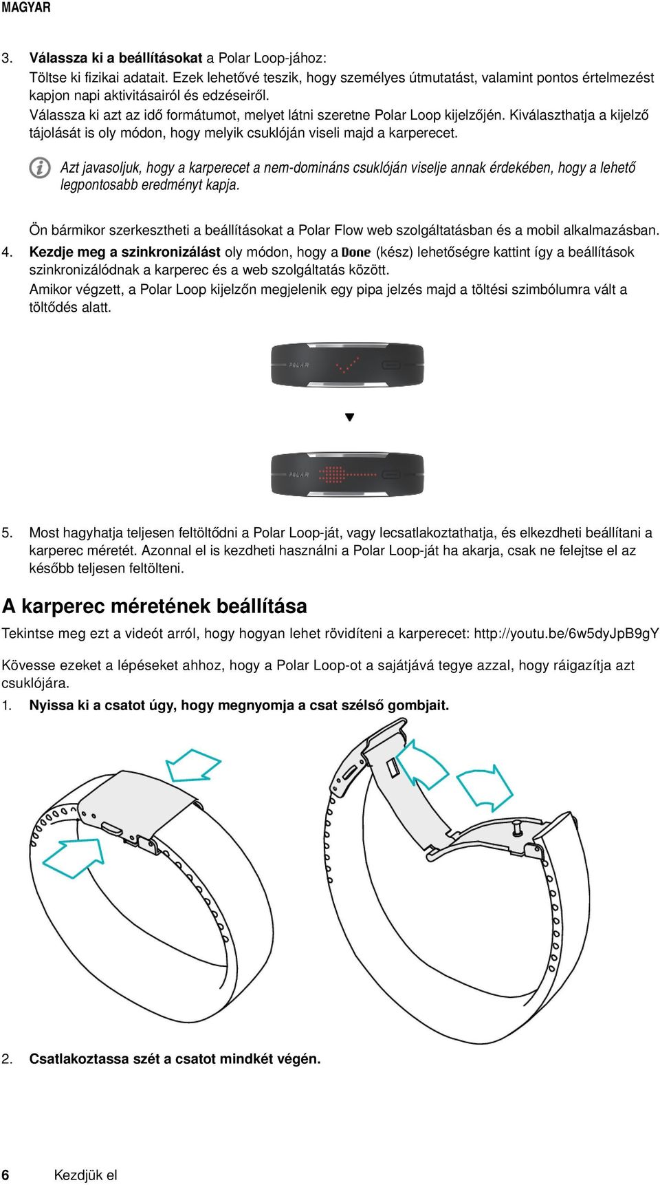 Azt javasoljuk, hogy a karperecet a nem-domináns csuklóján viselje annak érdekében, hogy a lehető legpontosabb eredményt kapja.