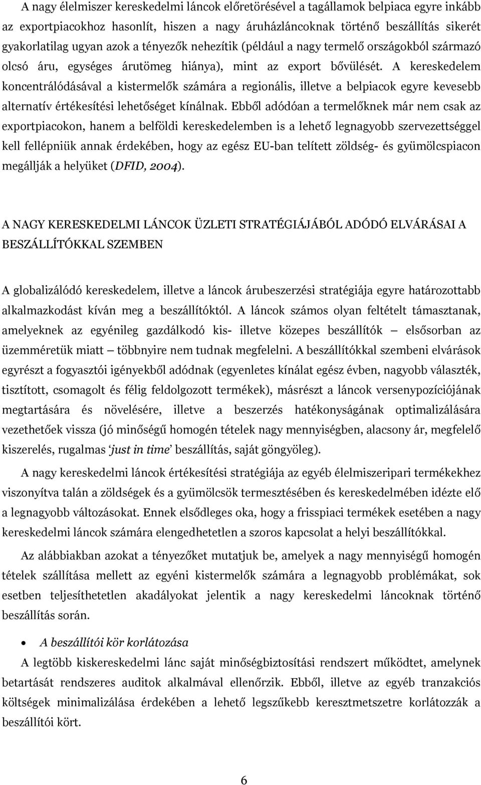 A kereskedelem koncentrálódásával a kistermelők számára a regionális, illetve a belpiacok egyre kevesebb alternatív értékesítési lehetőséget kínálnak.